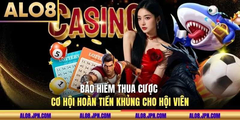 Bảo Hiểm Thua Cược - Cơ Hội Hoàn Tiền Khủng Cho Hội Viên