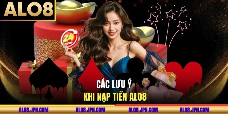 Các lưu ý khi nạp tiền ALO8