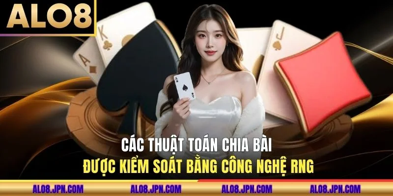 Các thuật toán chia bài được kiểm soát bằng công nghệ RNG