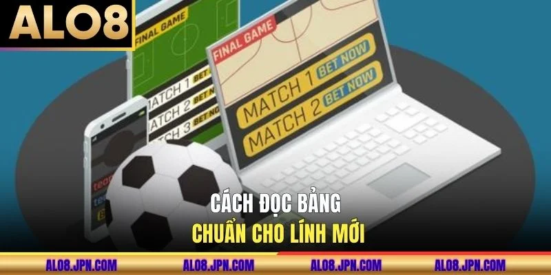 Cách đọc bảng chuẩn cho lính mới