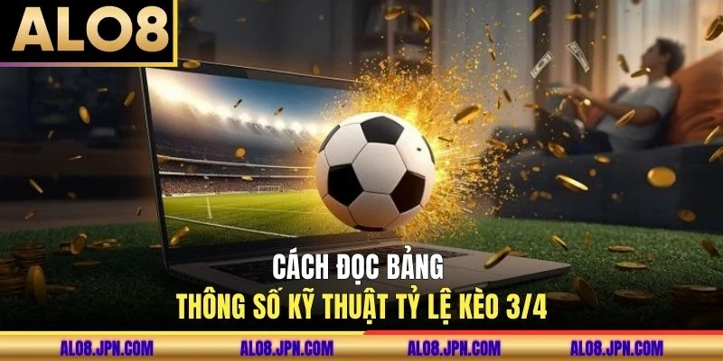 Cách đọc bảng thông số kỹ thuật tỷ lệ kèo 3/4