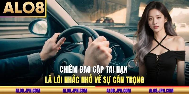 Chiêm bao gặp tai nạn là lời nhắc nhở về sự cẩn trọng