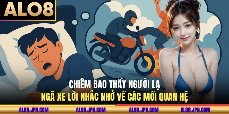 Chiêm bao thấy người lạ ngã xe lời nhắc nhở về các mối quan hệ