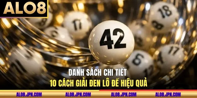 Danh sách chi tiết 10 cách giải đen lô đề hiệu quả