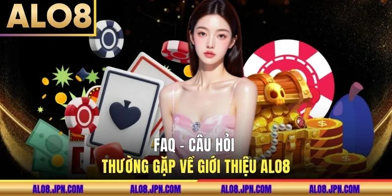 FAQ - Câu hỏi thường gặp về giới thiệu ALO8