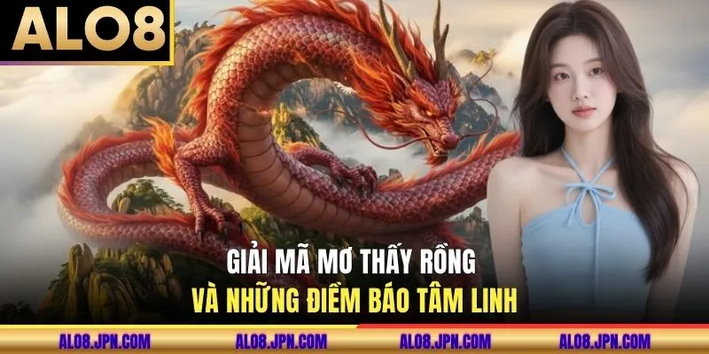 Giải mã mơ thấy rồng và những điềm báo tâm linh