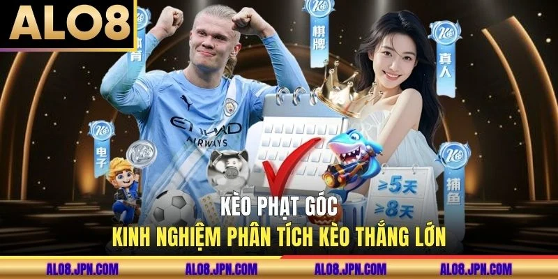 Kèo Phạt Góc: Kinh Nghiệm Phân Tích Kèo Thắng Lớn