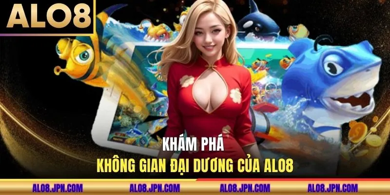 Khám phá không gian đại dương của ALO8