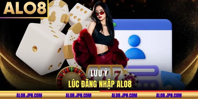 Lưu ý lúc đăng nhập ALO8