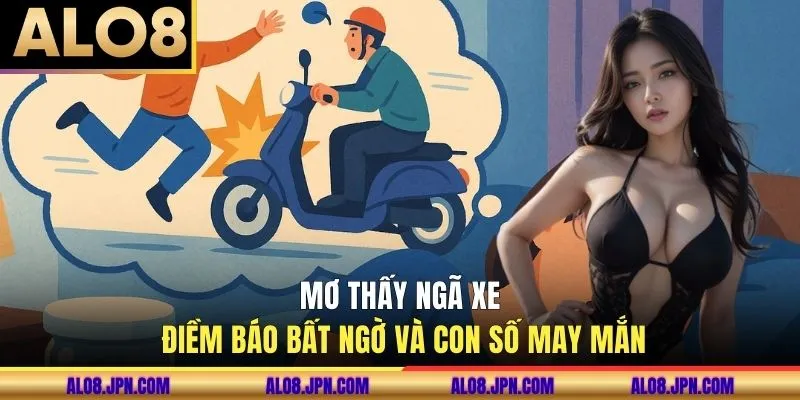 Mơ Thấy Ngã Xe - Điềm Báo Bất Ngờ Và Con Số May Mắn