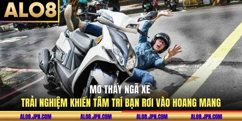 Mơ thấy ngã xe trải nghiệm khiến tâm trí bạn rơi vào hoang mang