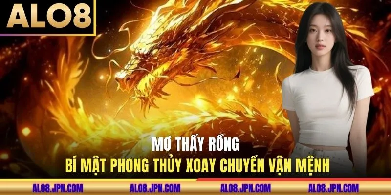 Mơ Thấy Rồng - Bí Mật Phong Thủy Xoay Chuyển Vận Mệnh