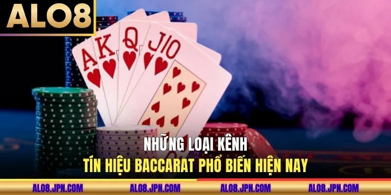 Những loại kênh tín hiệu baccarat phổ biến hiện nay