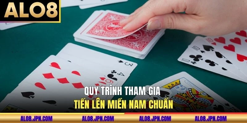 Quy trình tham gia Tiến lên miền Nam chuẩn