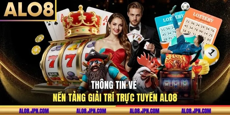 Thông tin về nền tảng giải trí trực tuyến ALO8