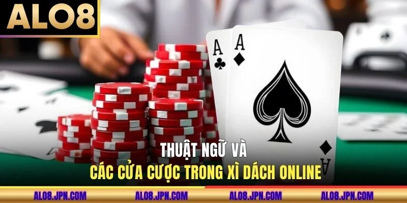 Thuật ngữ và các cửa cược trong Xì dách online