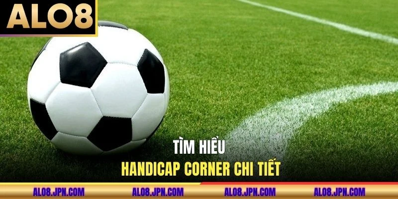 Tìm hiểu Handicap Corner chi tiết