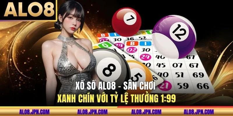 Xổ số ALO8 - Sân chơi xanh chín với tỷ lệ thưởng 1:99